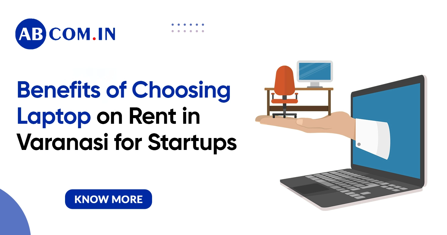 Benefits of Choosing Laptop on Rent in Varanasi for Startups
